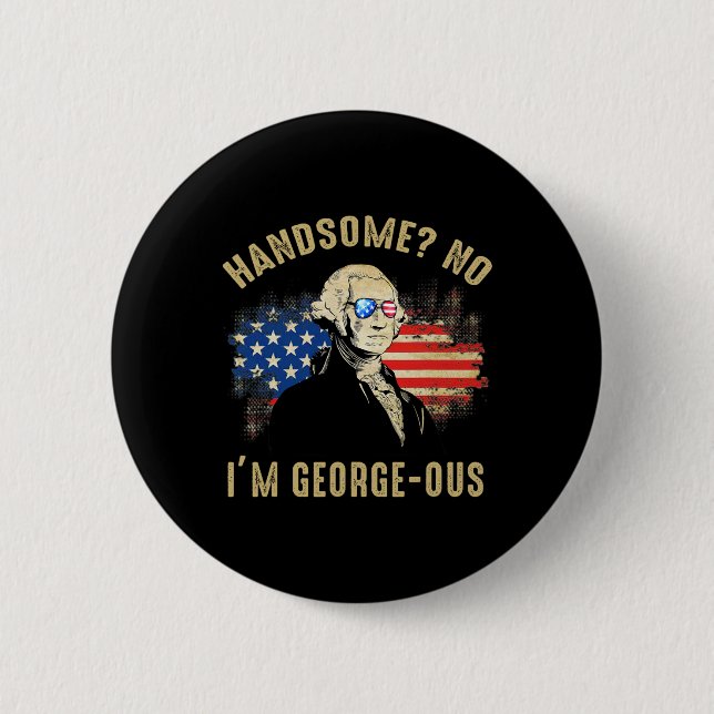 Handsome No I'm Georgeous 4. Juli 1776 Ltsp  Button (Vorderseite)