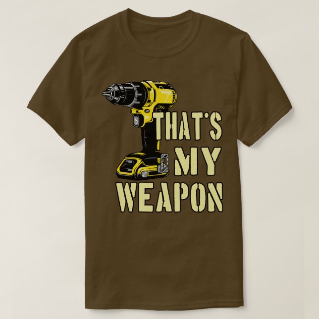 Handwerkswaffe für Bohrmaschinen T-Shirt (Design vorne)