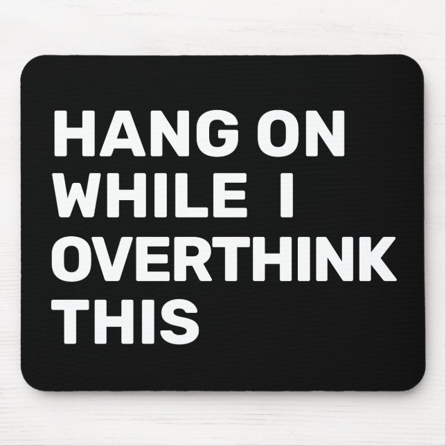 Hang an, während ich überdenke, dieses Schwarz-Wei Mousepad (Vorne)