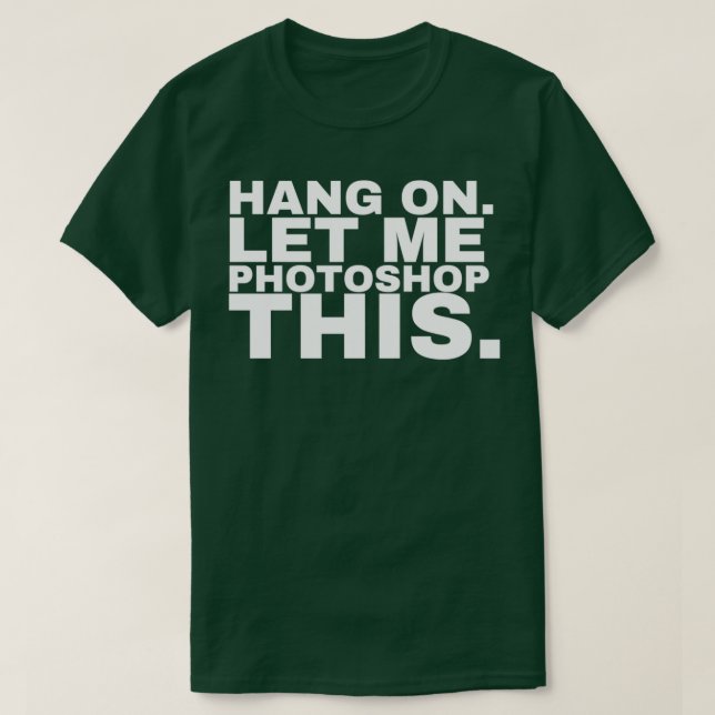 Häng auf lass mir Fotoshop dieses Fotoshop T-Shirt (Design vorne)