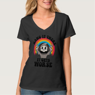 Hang es dort wird es schlimmer existenzielle Dread T-Shirt
