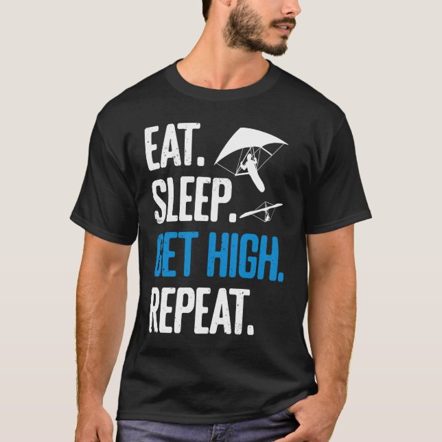 Hang Gliding Eat Sleep Get High Repeat Hang Glider T-Shirt (Vorderseite)