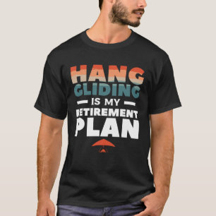 Hang Gliding ist mein Plan zur Bezahlung Glider Gl T-Shirt