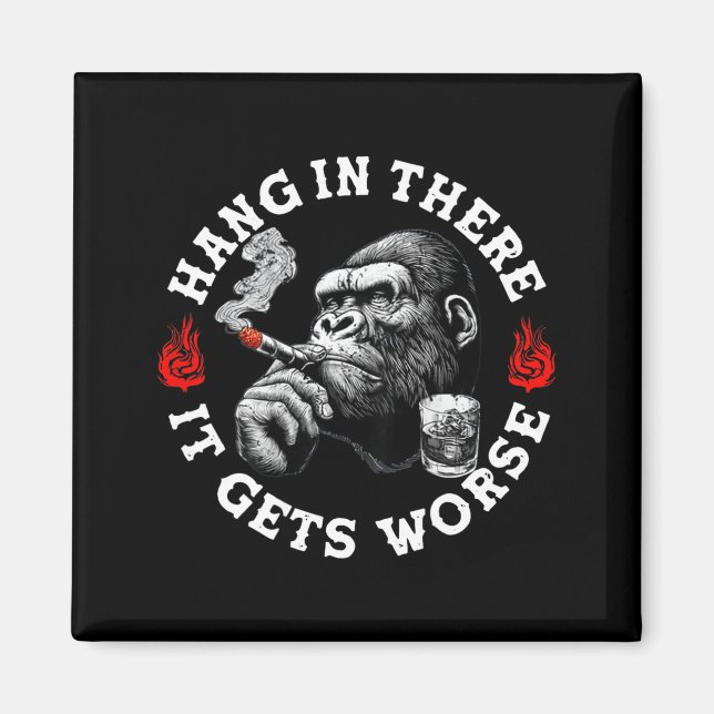 Hang In There It Gets Worse Sarcastic Humor Monkey Magnet (Vorne)