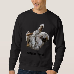 Hang in There Niedlich lustige Real Sloth Inspirat Sweatshirt