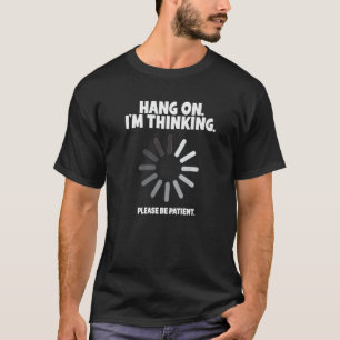 Hang on I denke, Buffering Programmer Tech Sup T-Shirt