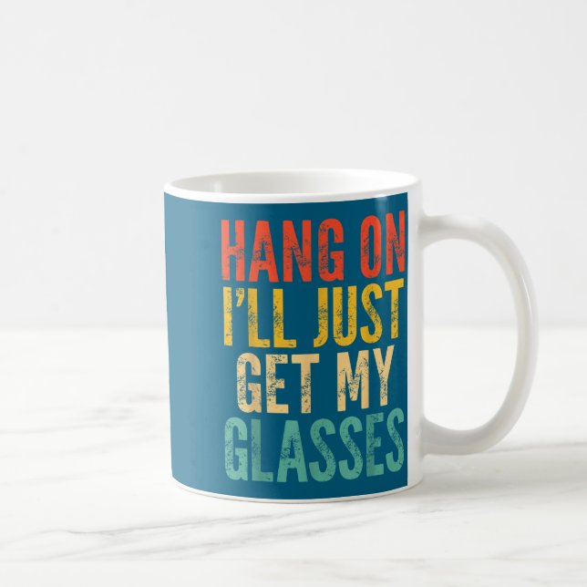 Hang On I'll Just Get My Gles  Kaffeetasse (Rechts)