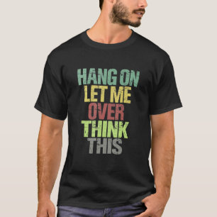 Hang on Lass Überdenken dieses beunruhigenden Over T-Shirt