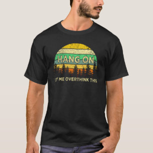 Hang on Lass Überdenken Sie dieses T-Shirt Überden