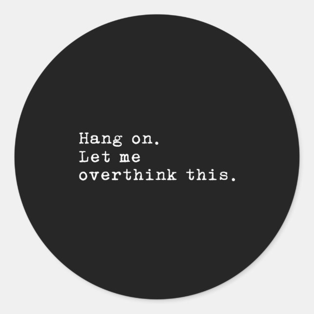 Hang On Let Me Overthink This  Runder Aufkleber (Vorderseite)