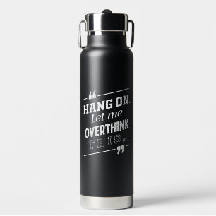 Hang On Ließ mir, dieses Schwarz zu überdenken Trinkflasche