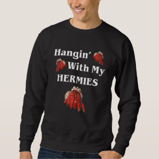 Hangin mit meiner Hermies Hermit Crab Sweatshirt