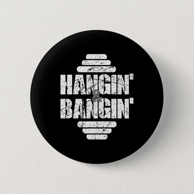 Hangin' und Bangins Bodybuilding Button (Vorderseite)