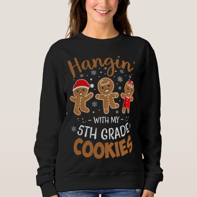 Hangin w My 5th Grade Cookie Gingerbread Christmas Sweatshirt (Vorderseite)
