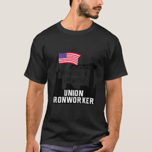 Hanging and Banging Gewerkschaft Iron Worker T-Shirt