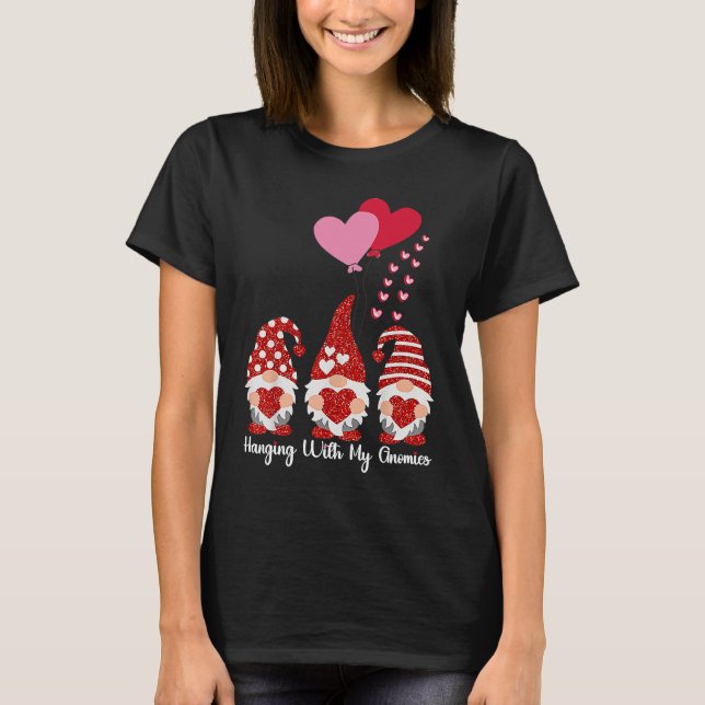 Hanging With My Gnomies Funny Gnome Friend Valenti T-Shirt (Vorderseite)