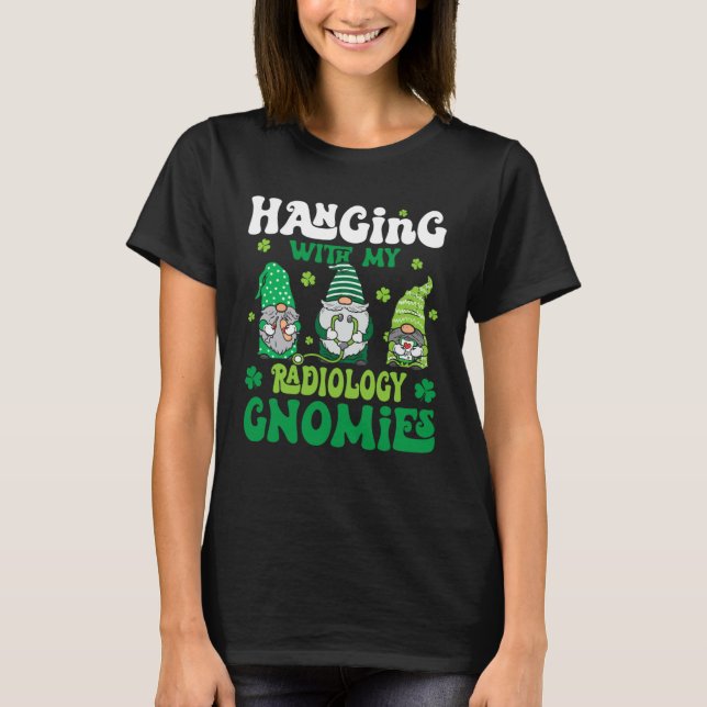 Hanging With My Gnomies Radiology Nurse St Patrick T-Shirt (Vorderseite)