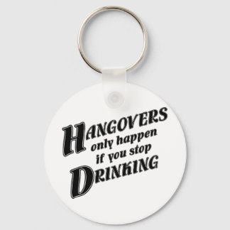 Hangovers passieren nur, wenn Sie aufhören zu trin Schlüsselanhänger