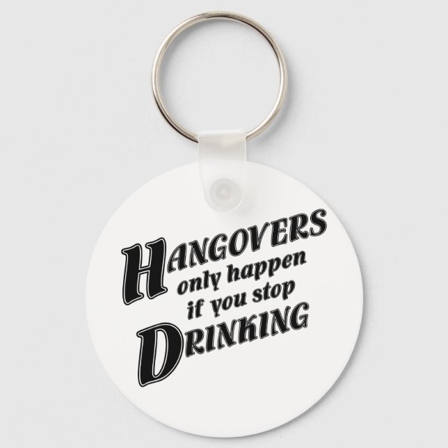 Hangovers passieren nur, wenn Sie aufhören zu trin Schlüsselanhänger (Vorderseite)