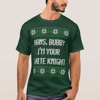 Hans bubby Im youre white knight T-Shirt