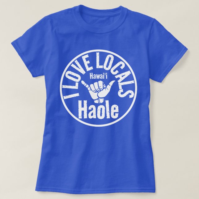 HAOLE I LIEBE LOCALS SHAKA HAWAII T-Shirt (Design vorne)