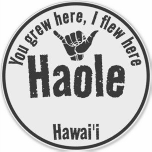HAOLE - SIE GREW HIER, ICH FLIEGE HIER SHAKA HAWAI AUFKLEBER