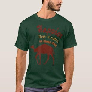 Happier Than a Camel am Hump Day T-Shirt