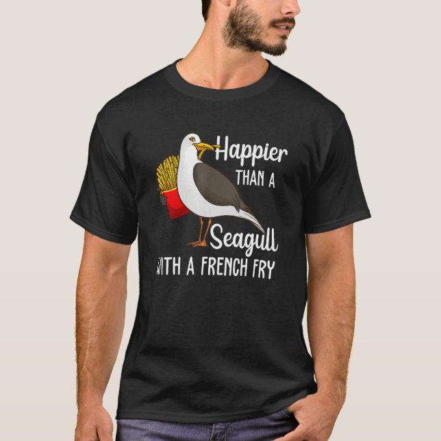 Happier Than A Seagull With A French Fry T-Shirt (Vorderseite)
