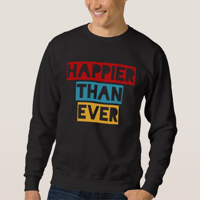 Happier Than Ever Sweatshirt (Vorderseite)