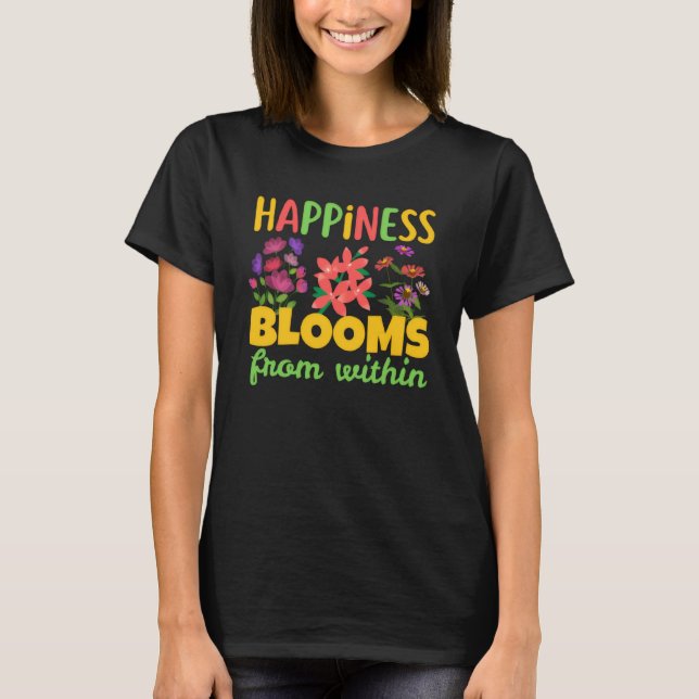 Happiness Blooms From Within Happiness Spring T-Shirt (Vorderseite)