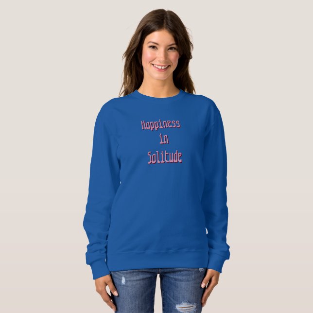 Happiness in Solitude T-Shirt Sweatshirt (Vorne ganz)