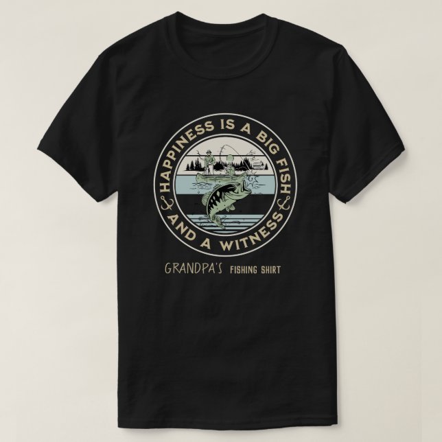 Happiness Is A Big Fish And A Witness T-Shirt (Design vorne)