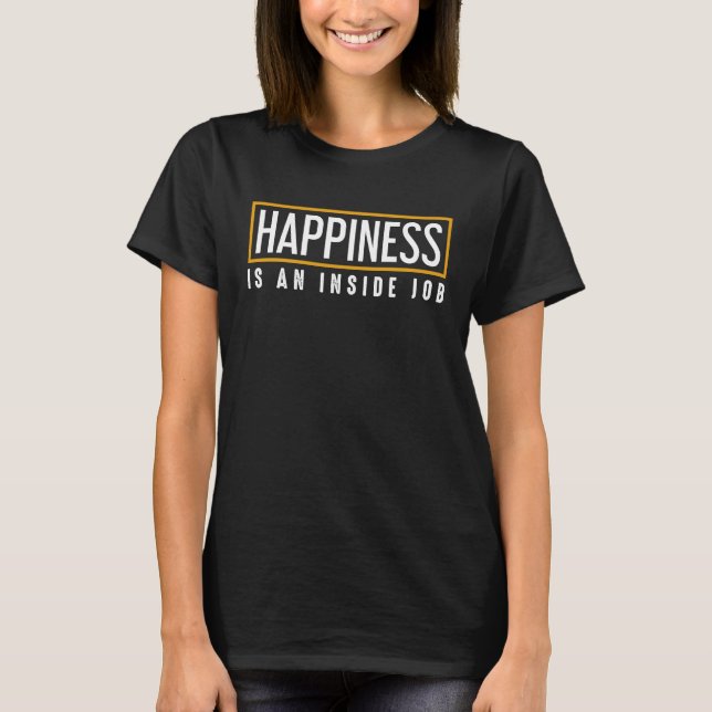 Happiness is an Inside Job Motivational T-Shirt (Vorderseite)