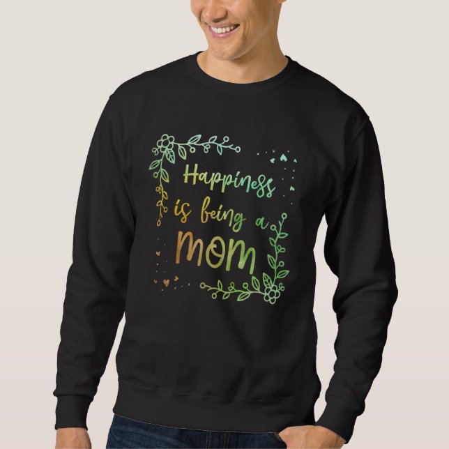 Happiness is Being a Mom Mother s Day Family Paren Sweatshirt (Vorderseite)