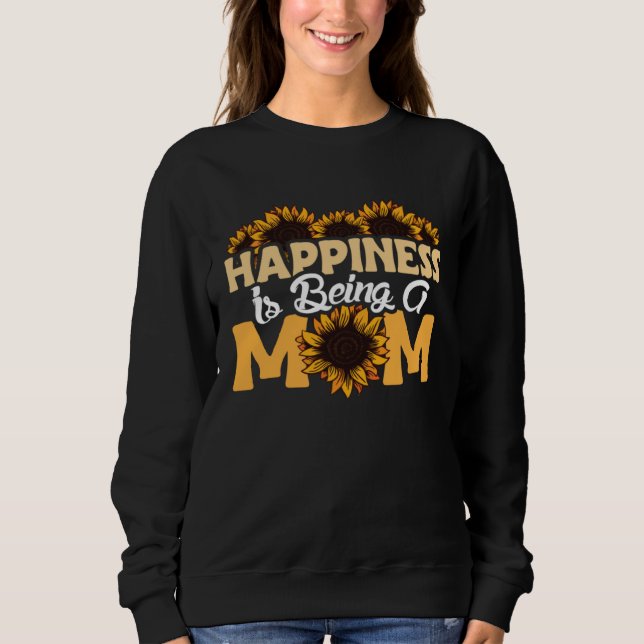 Happiness Is Being A Mom Sunflower Mothers Day Flo Sweatshirt (Vorderseite)