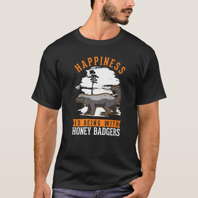 Happiness is being with Honey Badgers T-Shirt (Vorderseite)