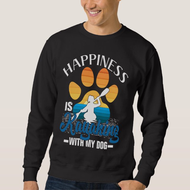 Happiness Is Kayaking With My Dog  for Men and Wom Sweatshirt (Vorderseite)