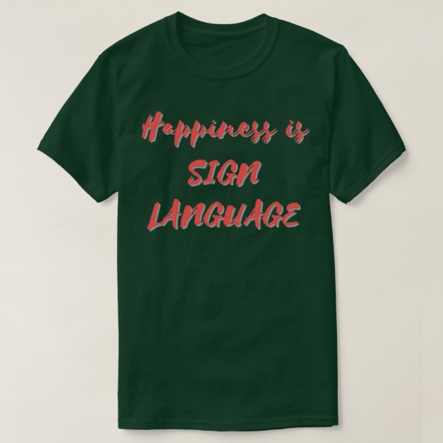 Happiness is Sign Language T-Shirt (Design vorne)