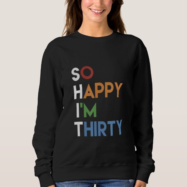 Happiness Naughty Joke Sarcastic Sarcasm So Happy  Sweatshirt (Vorderseite)