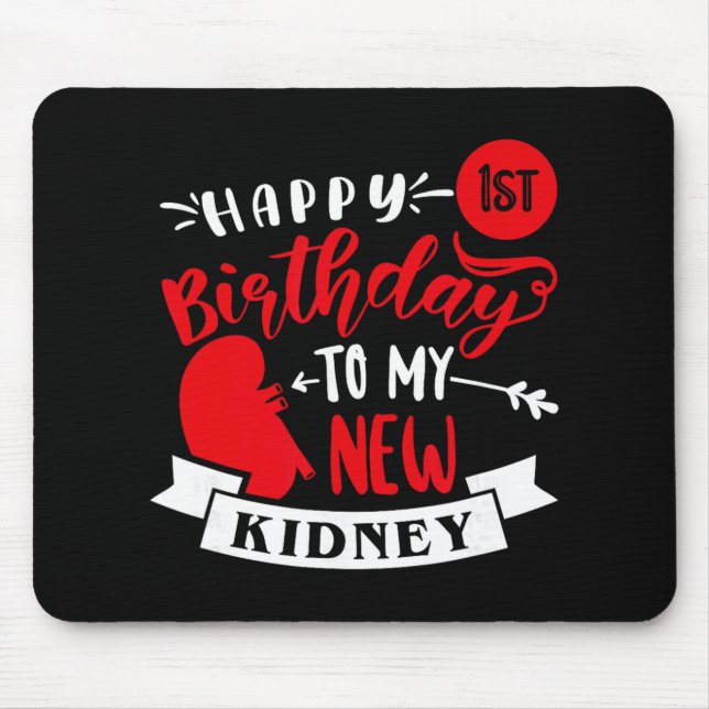 Happy 1st Birthday To My New Kidney, Transplant An Mousepad (Vorne)
