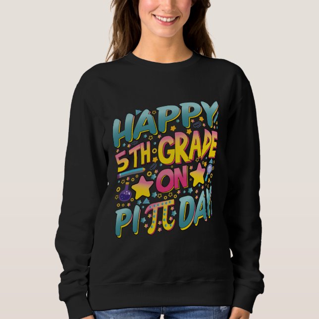 Happy 5th Grade On Pi Day Math Teachers and Kids Sweatshirt (Vorderseite)