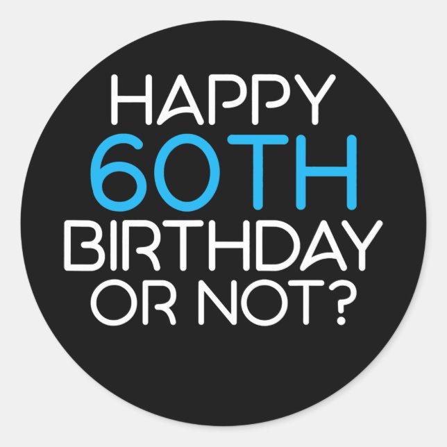 Happy 60th Birthday or not Family Father Runder Aufkleber (Vorderseite)