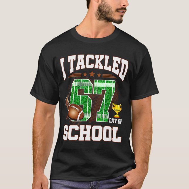 Happy 67 Days Of School I Tackled 67 Days Of Schoo T-Shirt (Vorderseite)