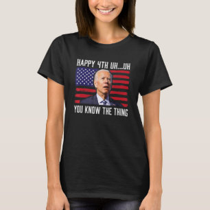Happy Äh Sie wissen, die Sache 4. Juli verwirrt T-Shirt