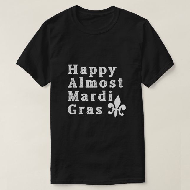 Happy Almost Mardi Gras Shirt159 T-Shirt (Design vorne)