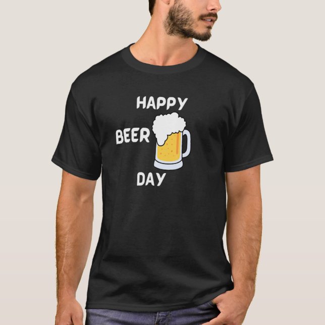 Happy Beer Day  Ber loving design T-Shirt (Vorderseite)