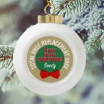 Happy Bionic Christmas(Knie-Ersatz)-Ornament Keramik Kugel-Ornament<br><div class="desc">Feiern Sie Erholung!</div>