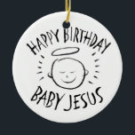 Happy Birthday Baby Jesus - Christliche Weihnachte Keramikornament<br><div class="desc">Manchmal ist es schön, sich zu erinnern, wofür "CHRIST"-Weihnachten gefeiert wird. Teilen Sie den Geist Ihres Glaubens mit anderen. Finden Sie dieses charmante Design auf anderen Produkten - Karo in unserem Shop. Es gibt eine schwarze Kreide-Version nur für Weiß - eine 'Weiße Kreide' Version, wenn Sie dieses Produkt in schwarzen...</div>