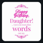 Happy Birthday Daughter Quadratischer Aufkleber<br><div class="desc">Zeig deinen Gefühlen deiner Liebsten. Genieße den Geburtstag. Erleben Sie die Erinnerungen und Geschichten wieder zusammen.</div>