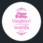 Happy Birthday Daughter Runder Aufkleber<br><div class="desc">Zeig deinen Gefühlen deiner Liebsten. Genieße den Geburtstag. Erleben Sie die Erinnerungen und Geschichten wieder zusammen.</div>